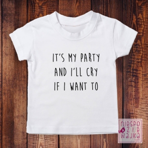 its_my _party_and_cry_if_want_to_urodzinowa_koszulka_niespod